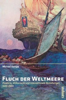 Fluch der Weltmeere: Piraterie, Völkerrecht und internationale Beziehungen 1500-1900