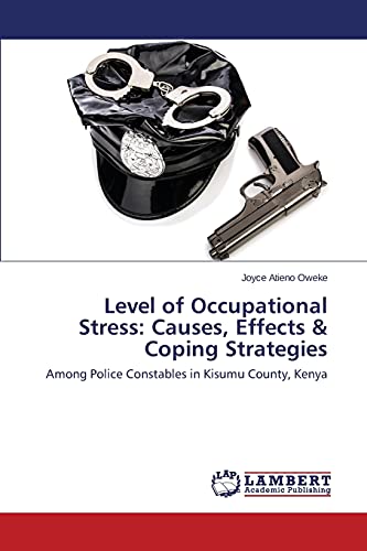 Level of Occupational Stress: Causes, Effects & Coping Strategies: Among Police Constables in Kisumu County, Kenya