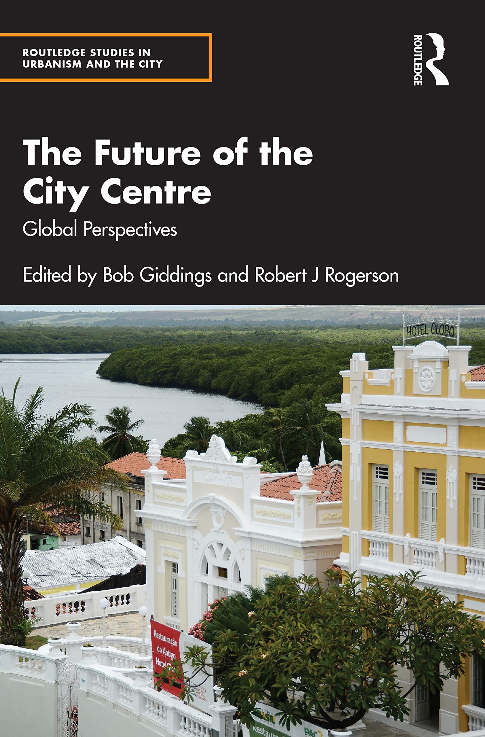 The Future of the City Centre: Global Perspectives (Routledge Studies in Urbanism and the City)