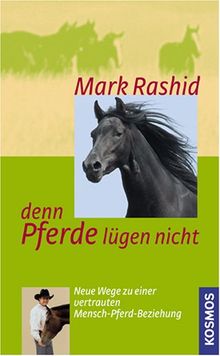 ... denn Pferde lügen nicht: Neue Wege zu einer vertrauten Mensch-Pferd-Beziehung