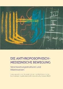 Die anthroposophisch-medizinische Bewegung: Verantwortungsstrukturen und Arbeitsweisen