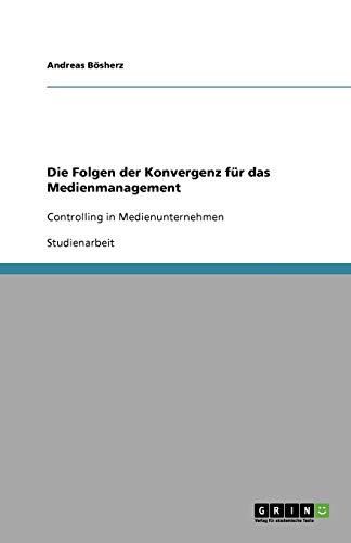 Die Folgen der Konvergenz für das Medienmanagement: Controlling in Medienunternehmen