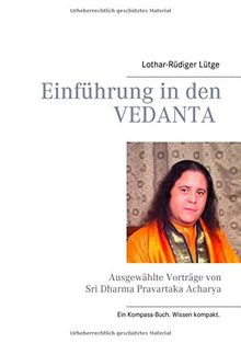 Einführung in den Vedanta: Ausgewählte Vorträge von Sri Dharma Pravartaka Acharya