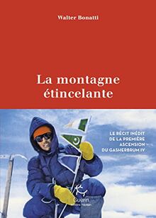 La montagne étincelante : Karakoram 1958 : le récit inédit de la conquête du Gasherbrum IV