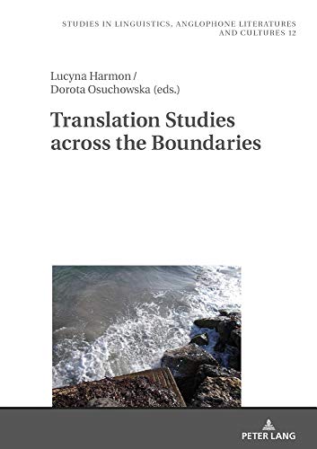 Translation Studies across the Boundaries (Studies in Linguistics, Anglophone Literatures and Cultures, Band 12)