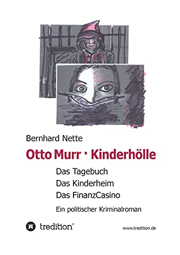 Otto Murr. Kinderhölle: Das Tagebuch. Das Kinderheim. Das FinanzCasino. Ein politischer Kriminalroman (Otto Murr Reihe)