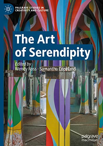 The Art of Serendipity (Palgrave Studies in Creativity and Culture)