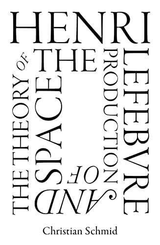 Christian Schmid Henri Lefebvre And The Theory Of The Production Of Space