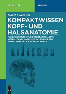 Kompaktwissen Kopf- und Halsanatomie: für Zahnmedizinstudierende, Zahnärzte, Kiefer-, Oral-, Kopf- und Halschirurgen, Kieferorthopäden, Zahntechniker