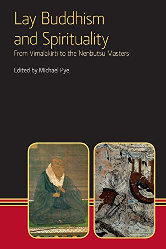 Lay Buddhism and Spirituality: From Vimalakirti to the Nenbutsu Masters (Eastern Buddhist Voices, Band 5)