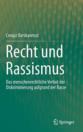 Recht und Rassismus: Das menschenrechtliche Verbot der Diskriminierung aufgrund der Rasse