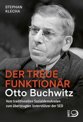 Der treue Funktionär: Otto Buchwitz – vom traditionellen Sozialdemokraten zum überzeugten Unterstützer der SED