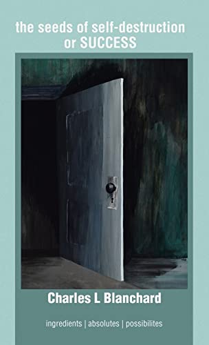 The Seeds of Self-Destruction or Success: Ingredients | Absolutes | Possibilites