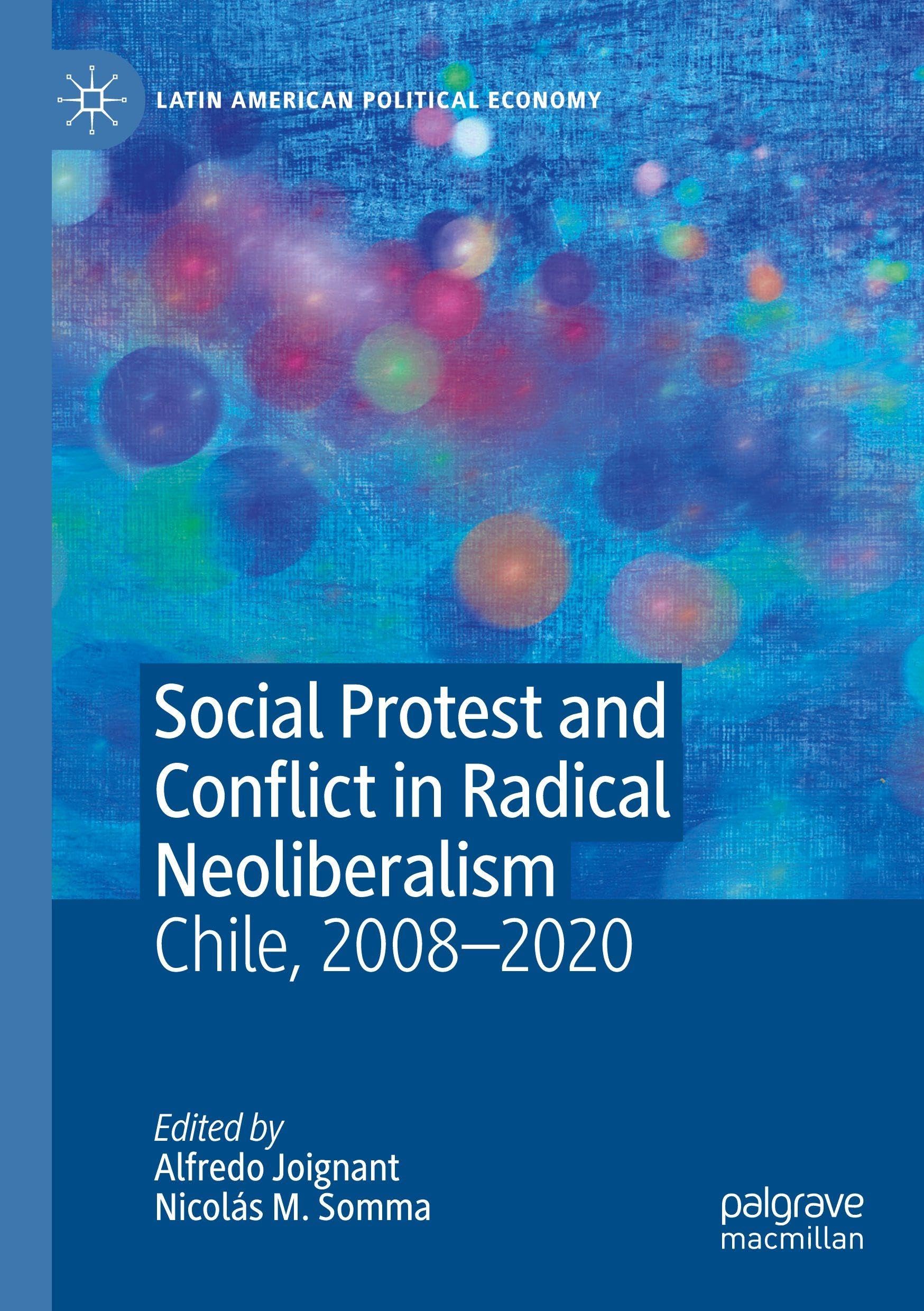 Social Protest and Conflict in Radical Neoliberalism: Chile, 2008–2020 (Latin American Political Economy)