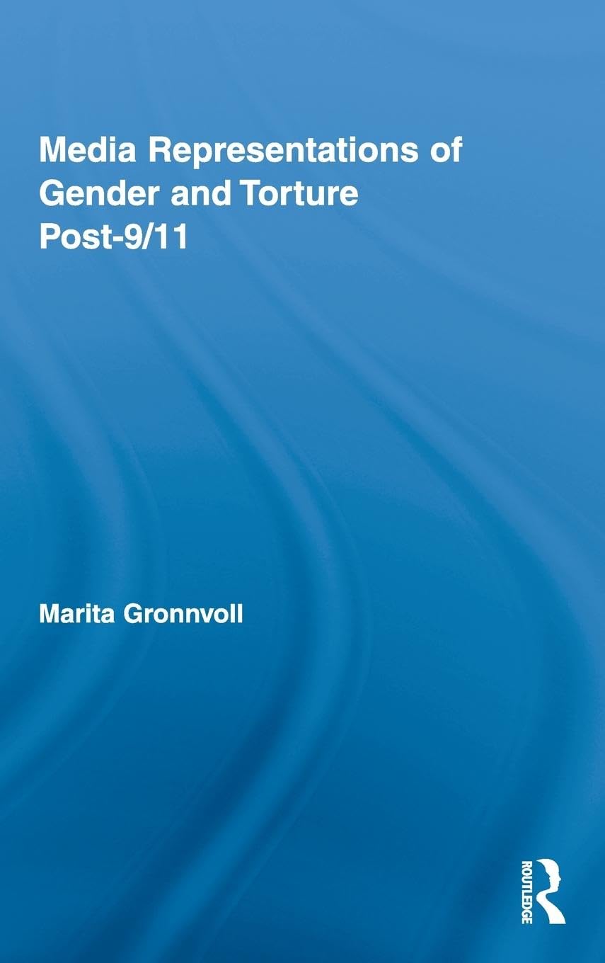 Media Representations of Gender and Torture Post-9/11 (Routledge Studies in Rhetoric and Communication, 4, Band 4)