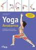 Yoga-Anatomie: Ihr Begleiter durch die Asanas, Bewegungen und Atemtechniken