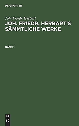 Joh. Friedr. Herbart: Joh. Friedr. Herbart’s Sämmtliche Werke. Band 1