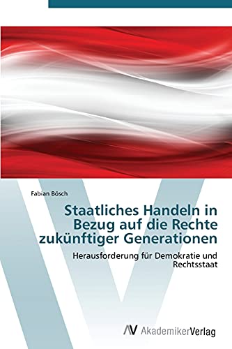 Staatliches Handeln in Bezug auf die Rechte zukünftiger Generationen: Herausforderung für Demokratie und Rechtsstaat