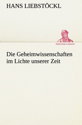 Die Geheimwissenschaften im Lichte unserer Zeit (TREDITION CLASSICS)