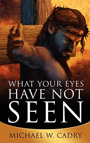 What Your Eyes Have Not Seen