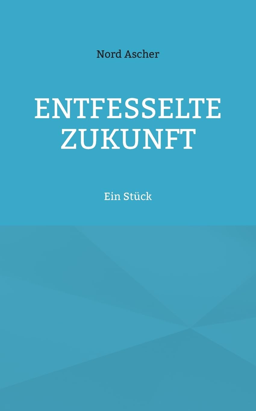 Entfesselte Zukunft: Ein Stück