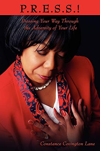 P.R.E.S.S.!: Pressing Your Way Through the Adversity of Your Life