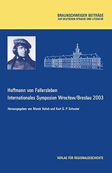 Hoffmann von Fallersleben: Internationales Symposion Wroclaw/Breslau 2003 (Braunschweiger Beiträge zur deutschen Sprache und Literatur)