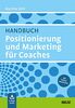 Handbuch Positionierung und Marketing für Coaches: Mit E-Book inside und Online-Materialien