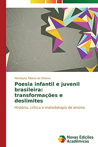 Poesia infantil e juvenil brasileira: transformações e deslimites: História, crítica e metodologia de ensino