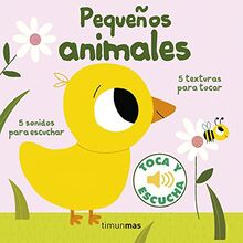 Pequeños animales. Toca y escucha (Libros de texturas y sonidos)