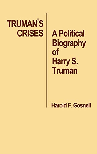 Truman's Crises: A Political Biography of Harry S. Truman (Contributions in Political Science)