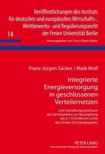 Integrierte Energieversorgung in geschlossenen Verteilernetzen: Zum Gestaltungsspielraum des Gesetzgebers zur Neuregelung des § 110 EnWG im Lichte des ... der Freien Universität Berlin)