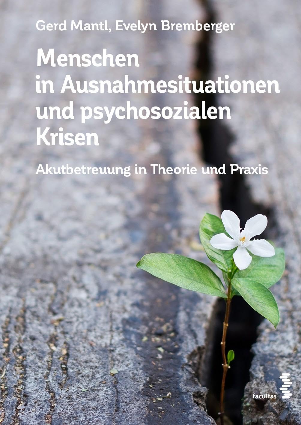 Menschen in Ausnahmesituationen und psychosozialen Krisen: Akutbetreuung in Theorie und Praxis