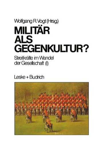 Militär als Gegenkultur (Streitkreafte Im Wandel Der Gesellschaft)