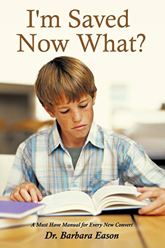 I'm Saved, Now What?: A Must Have Manual for Every New Convert