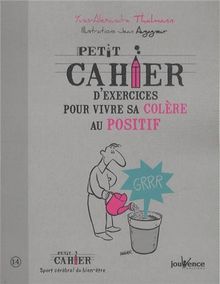 Petit cahier d'exercices pour vivre sa colère au positif