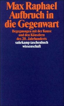 Werkausgabe. 11 Bände in Kassette: Band 3: Aufbruch in die Gegenwart. Begegnungen mit der Kunst und den Künstlern des 20. Jahrhunderts (suhrkamp taschenbuch wissenschaft)