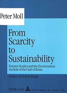 From Scarcity to Sustainability: Futures Studies and the Environment: the Role of the Club of Rome