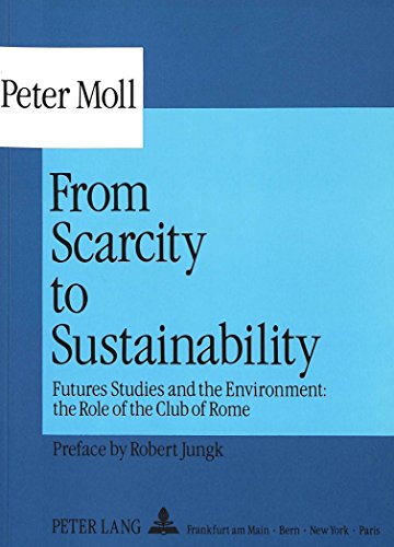 From Scarcity to Sustainability: Futures Studies and the Environment: the Role of the Club of Rome