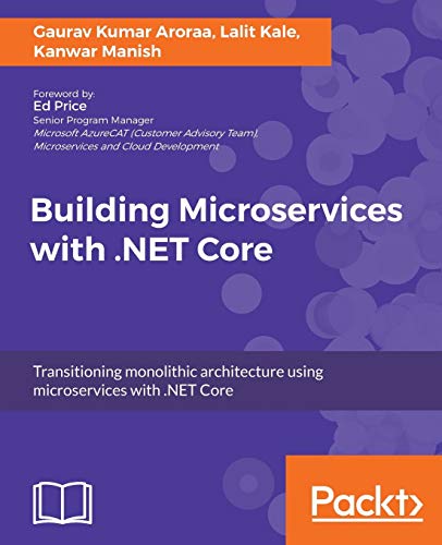 Building Microservices with .NET Core: Develop skills in Reactive Microservices, database scaling, Azure Microservices, and more (English Edition)