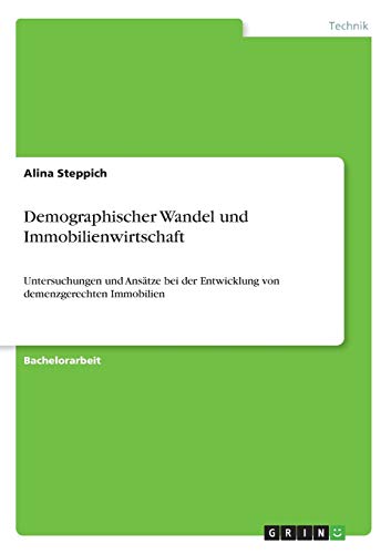 Demographischer Wandel und Immobilienwirtschaft: Untersuchungen und Ansätze bei der Entwicklung von demenzgerechten Immobilien