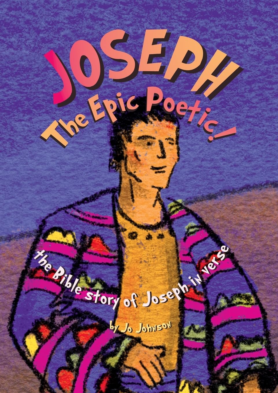 JOSEPH The Epic Poetic!: the Bible story of Joseph in verse
