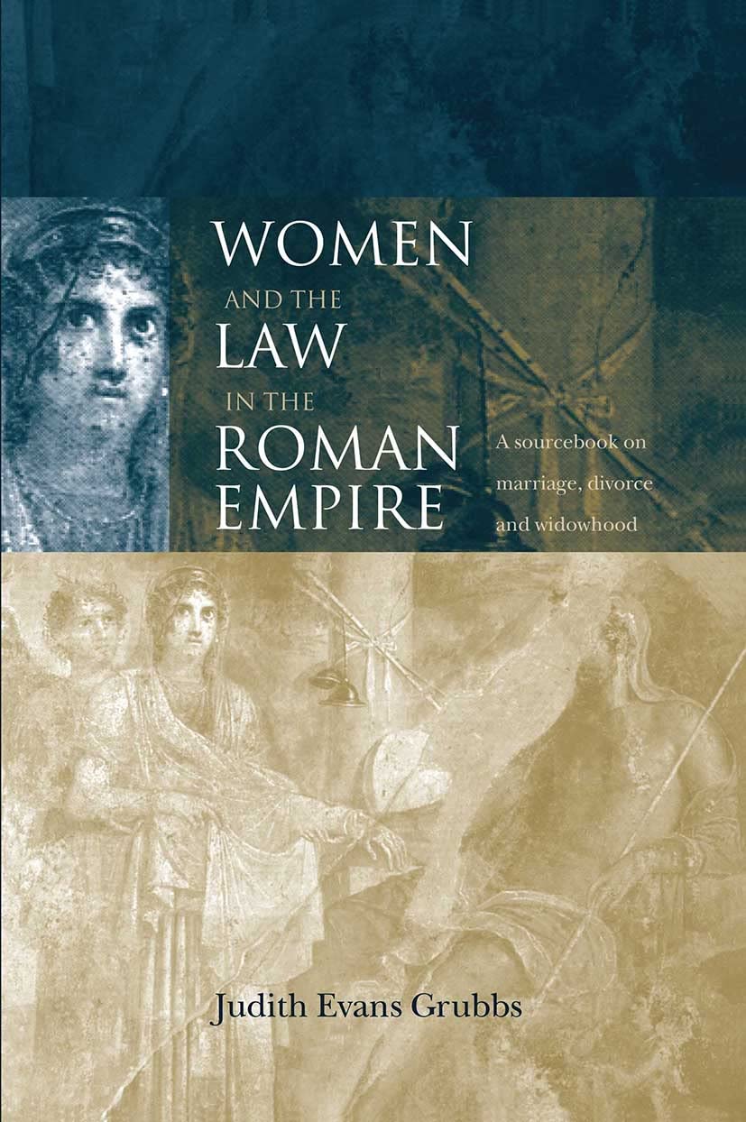 Grubbs, Judith Evans Women And The Law In The Roman Empire, A Sourcebook On Marriage, Divorce And Widowhood (Routledge Sourcebooks For The Ancient World)