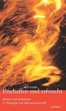 Erschaffen und erforscht. Mensch und Universum in Theologie und Naturwissenschaft