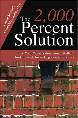 The 2,000 Percent Solution: Free Your Organization from Stalled Thinking to Achieve Exponential Success