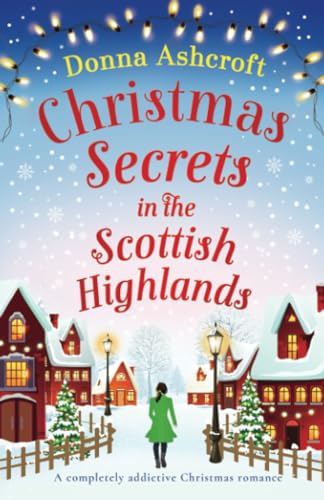 Donna Ashcroft Christmas Secrets In The Scottish Highlands, A Completely Addictive Christmas Romance