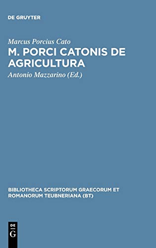 M. Porci Catonis de agri cultura: Ad fidem Florentini codicis deperditi (Bibliotheca scriptorum Graecorum et Romanorum Teubneriana)