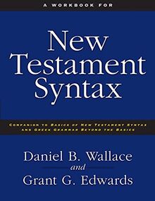 A Workbook for New Testament Syntax: Companion to Basics of New Testament Syntax and Greek Grammar Beyond the Basics