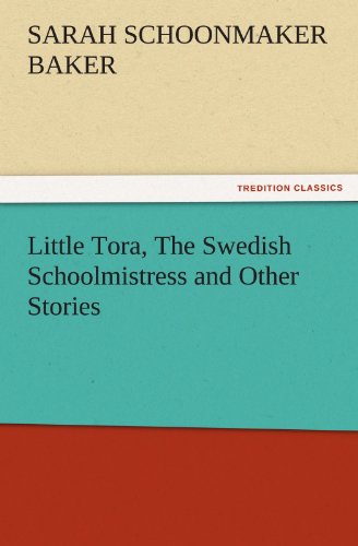 Little Tora, The Swedish Schoolmistress and Other Stories (TREDITION CLASSICS)