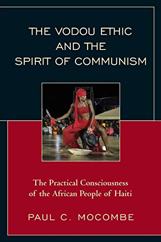 The Vodou Ethic and the Spirit of Communism: The Practical Consciousness of the African People of Haiti